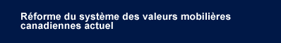 R&eacute;forme du syst&egrave;me des valeurs mobili&egrave;res canadiennes actuel - Un projet pour toutes les provinces et tous les territoires canadiens
